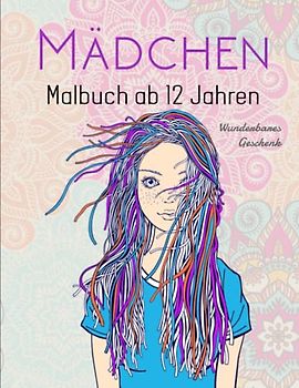Mädchen Malbuch ab 12 Jahren - Wunderbares Geschenk: 50 wunderschöne Ausmalbilder für Mädchen | PERFEKT FÜR ALLE FÄHIGKEITSSTUFEN