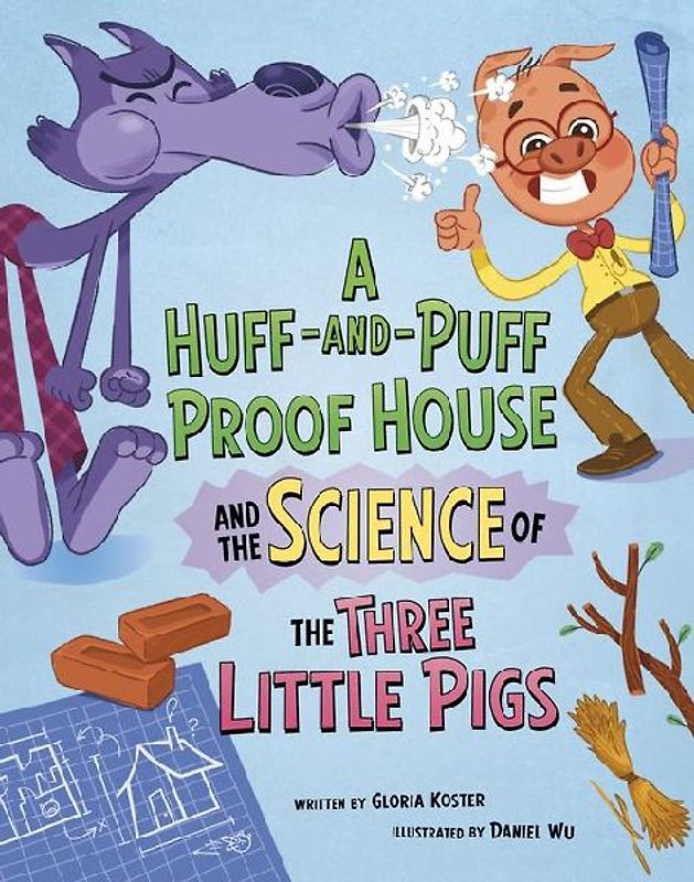 A Huff-And-Puff Proof House and the Science of the Three Little Pigs
