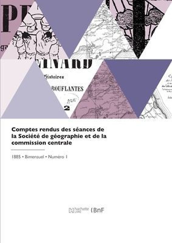 Comptes rendus des séances de la Société de géographie et de la commission centrale