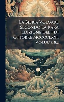 La Bibbia Volgare Secondo La Rara Edizione Del I Di Ottobre Mcccclxxi, Volume 8...