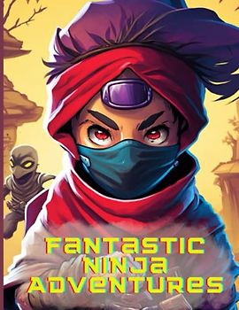Fantastic Ninja Adventures: Get ready for six epic journeys into the world of ninjas! For kids age 6-12