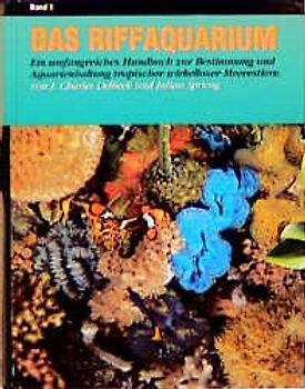 Das Riffaquarium. Ein umfangreiches Handbuch zur Bestimmung und Aquarienhaltung...