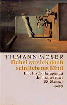 Dabei war ich doch sein liebstes Kind. Eine Psychotherapie mit der Tochter eines SS-Mannes