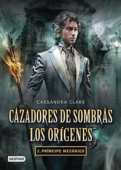 Cazadores de Sombras. Los Orígenes 2. Príncipe Mecánico