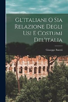 Gl'italiani O Sia Relazione Degli Usi E Costumi Del'italia