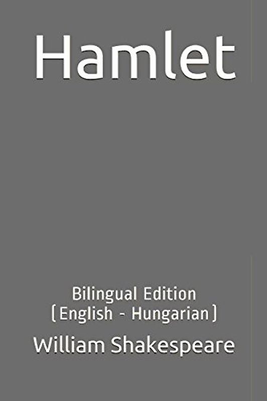 Hamlet: Bilingual Edition (English - Hungarian)