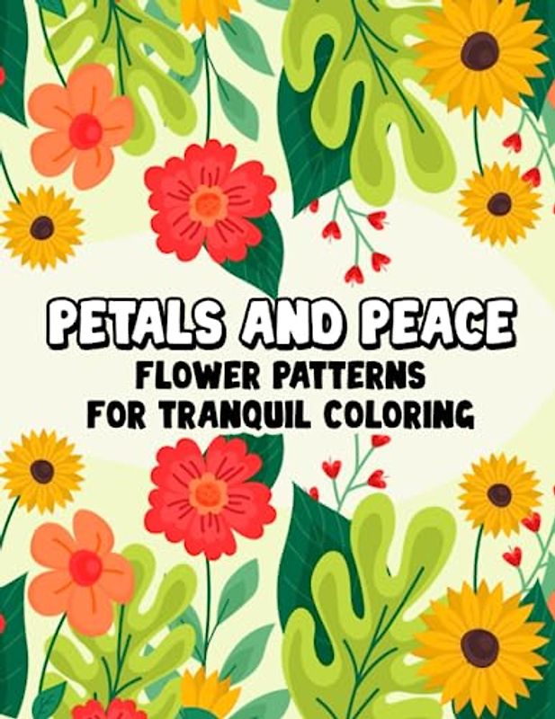 Petals and Peace: Flower Patterns for Tranquil Coloring