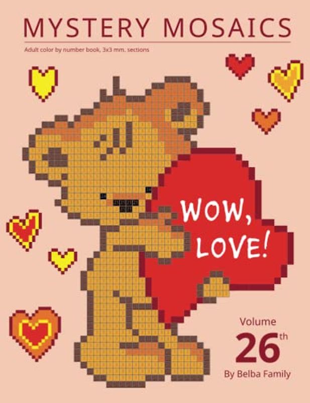 MYSTERY MOSAICS. WOW, LOVE! Adult color by number book, 3х3 mm. sections: Volume 26th By Belba Family.