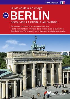 Guide couleur en image Berlin (Französische Ausgabe) Découvrir la Capitale Allemande!. Excellentes photos d'une métropole excitante, Points culminants de l'histoire de la culture et de la cicilisation, avec Potsdam/Sans-souci, plans d'ensemble et plans de la ville