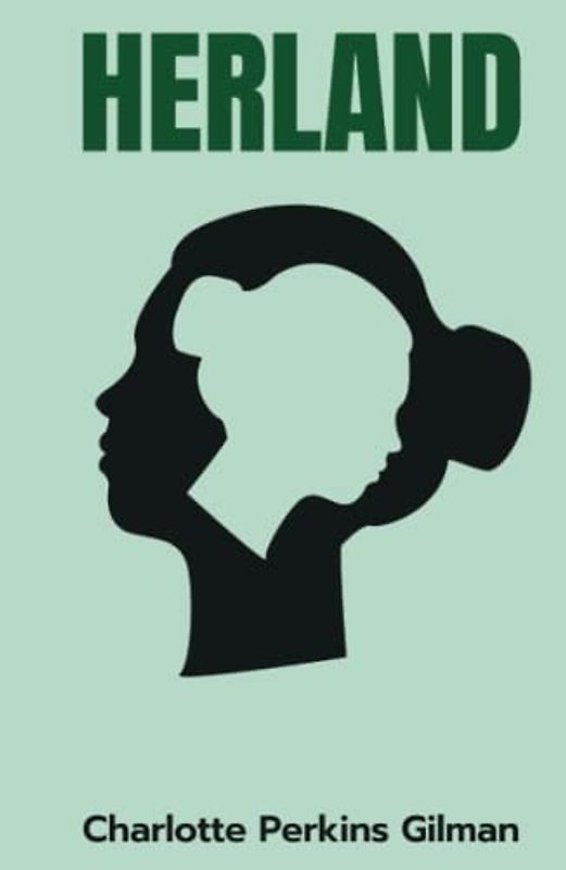 Herland: A Utopian Feminist Novel (Annotated)