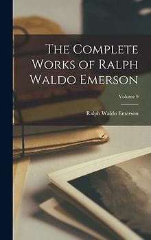 The Complete Works of Ralph Waldo Emerson; Volume 9