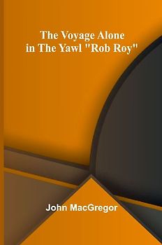 The Voyage Alone in the Yawl "Rob Roy"