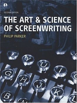 The Art and Science of Screenwriting - Parker, Philip