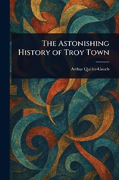 The Astonishing History of Troy Town