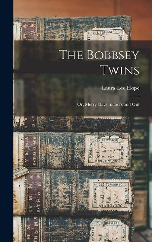 The Bobbsey Twins: Or, Merry Days Indoors and Out