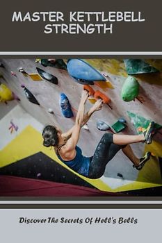 Master Kettlebell Strength: Discover The Secrets Of Hell'S Bells