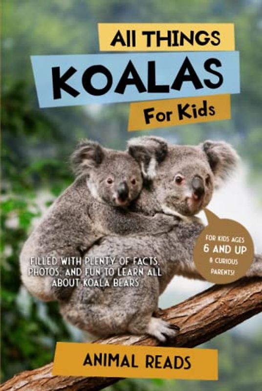 All Things Koalas For Kids: Filled With Plenty of Facts, Photos, and Fun to Learn all About Koala Bears