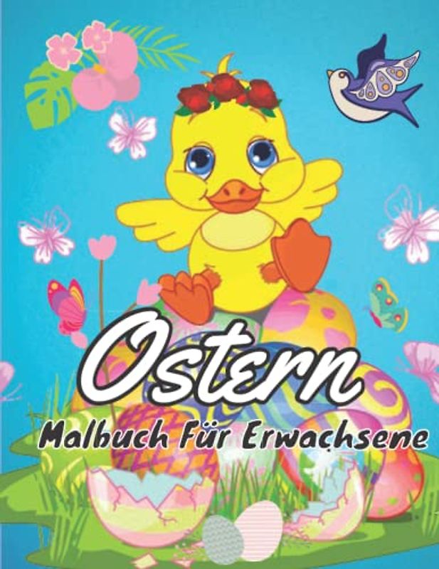 Ostern Malbuch Für Erwachsene: Ein Oster-Malbuch für Erwachsene mit entzückendem Häschen, bezaubernden Blumen und Osterei