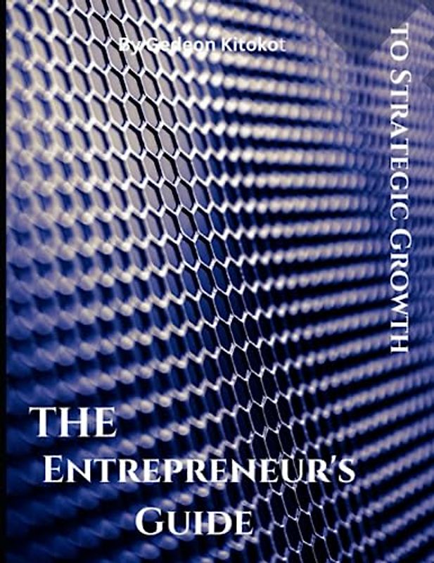 The Entrepreneur's Guide: To Strategic Growth