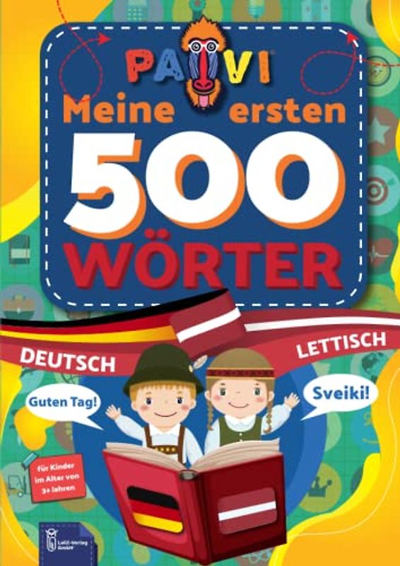 Deutsch - Lettisch: PAVI - 500 erste Wörter: Vācu - Latviešu: Geschenkbuch für Kinder, Anfänger, Fortgeschrittene - Wörterbuch Fremdsprachen: Vācu - Latviešu