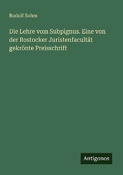 Die Lehre vom Subpignus. Eine von der Rostocker Juristenfacultät gekrönte Preisschrift