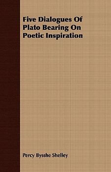 Five Dialogues Of Plato Bearing On Poetic Inspiration