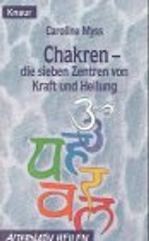 Chakren - Die sieben Zentren von Kraft und Heilung