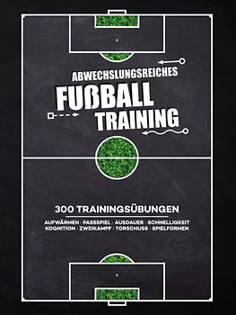 Abwechslungsreiches Fussballtraining: 300 Trainingsübungen