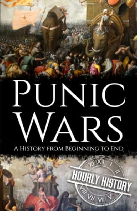 Punic Wars: A History from Beginning to End