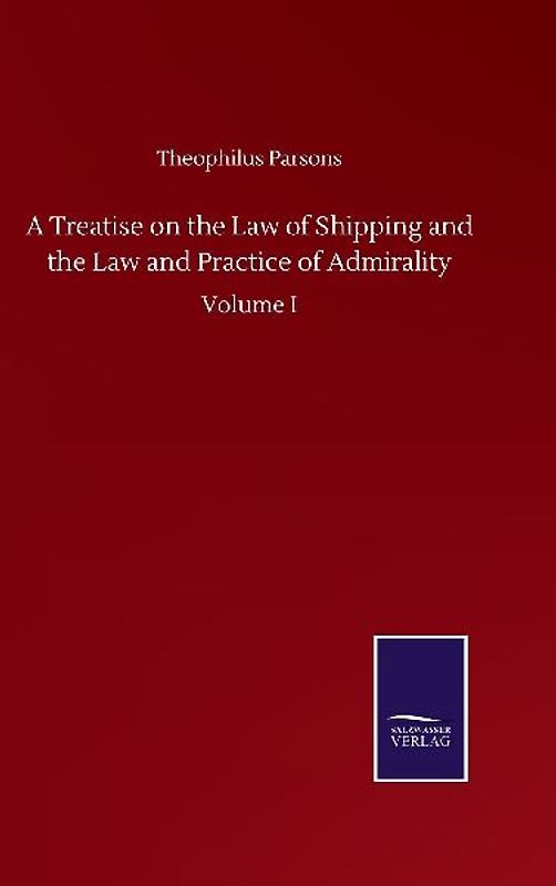 A Treatise on the Law of Shipping and the Law and Practice of Admirality
