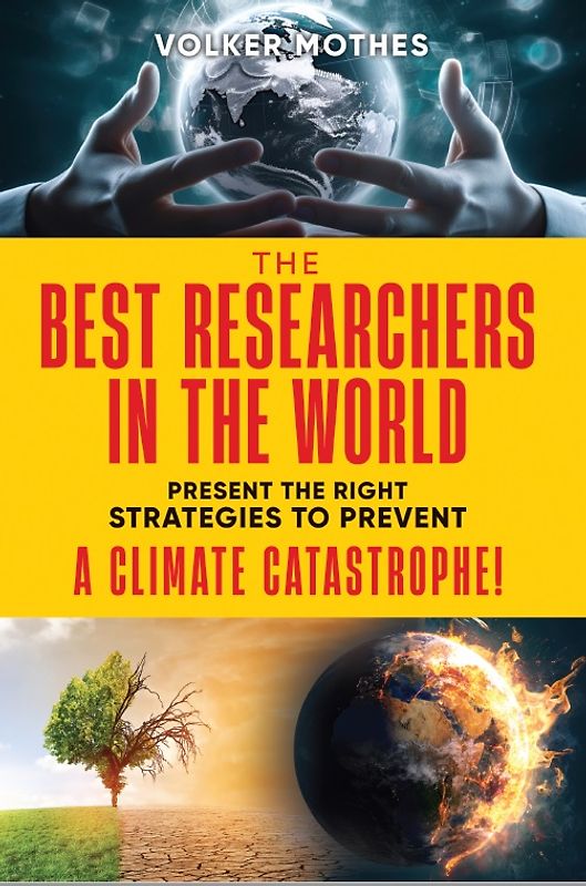 THE BEST RESEARCHERS IN THE WORLD Present the Right Strategies to Prevent a Climate Catastrophe!