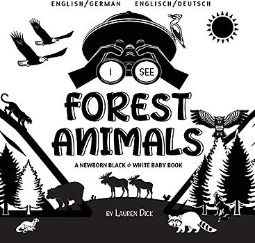 I See Forest Animals: Bilingual (English / German) (Englisch / Deutsch) A Newborn Black & White Baby Book (High-Contrast Design & Patterns) (Bear, ... Bat, and More!) (Engage Early Readers