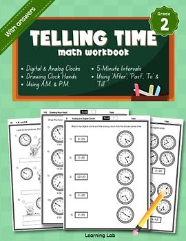 Telling Time Math Workbook Grade 2: Analog and Digital Clocks, 5-Minute Intervals, Using 'Past,' 'After,' 'To' and 'Till,' Drawing Hour and Minute Hands, Using A.M. and P.M. | With Answers