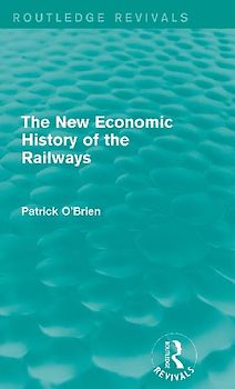 The New Economic History of the Railways (Routledge Revivals)