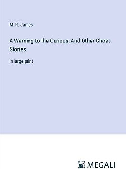 A Warning to the Curious; And Other Ghost Stories