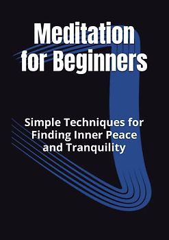 Meditation for Beginners: Simple Techniques for Finding Inner Peace and Tranquility