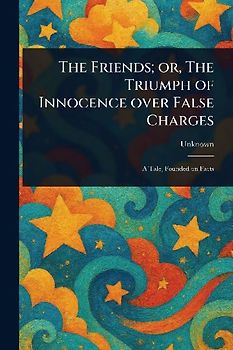 The Friends; or, The Triumph of Innocence Over False Charges