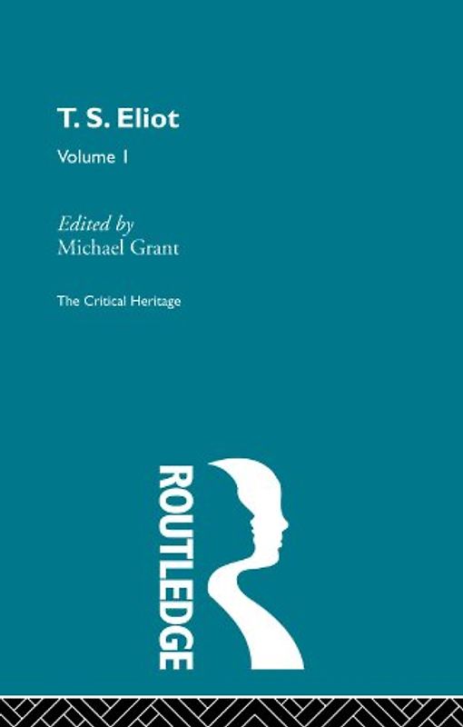T.S. Eliot Volume I (The Critical Heritage)