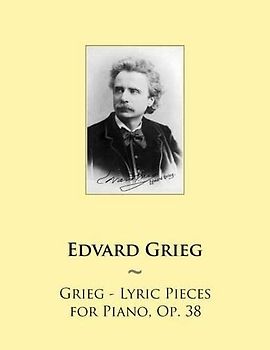 Grieg - Lyric Pieces for Piano, Op. 38 (Samwise Music For Piano, Band 60)