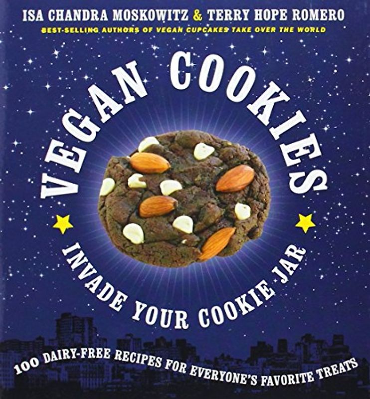 Vegan Cookies Invade Your Cookie Jar: 100 Dairy-Free Recipes for Everyone's Favorite Treats - Isa Chandra Moskowitz