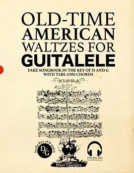 Old-Time American Waltzes for Guitalele - Fake Songbook in the key of D and G with Tabs and Chords