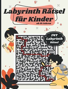 Labyrinth Rätsel für Kinder ab 10 Jahren: 147 Labyrinth Rätsel