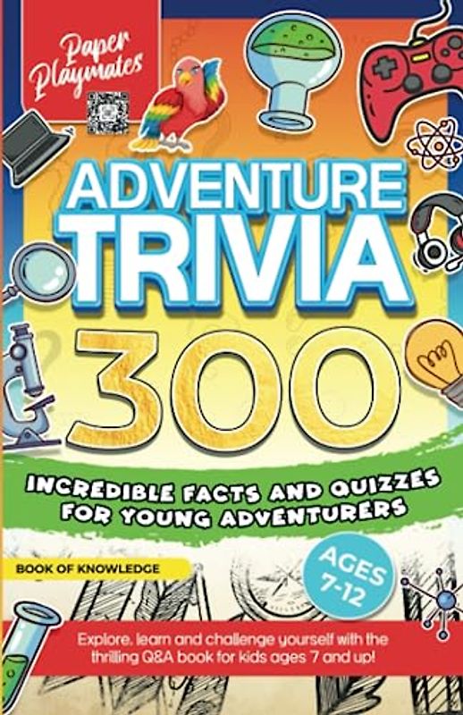 Adventure Trivia: 300 Incredible facts and quizzes for young adventurers: A Fun Activity Trivia Book for Smart Kids with Educational Quiz and Amazing Facts (Learning Activities for Young Minds)