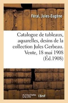 Catalogue de Tableaux Modernes, Aquarelles, Desins, Pastels Par Barye, A. Besnard, Bonington