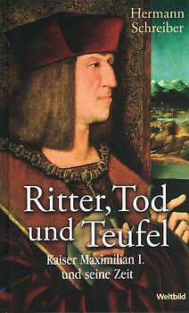 Ritter, Tod und Teufel - Kaiser Maximilian I. und seine Zeit