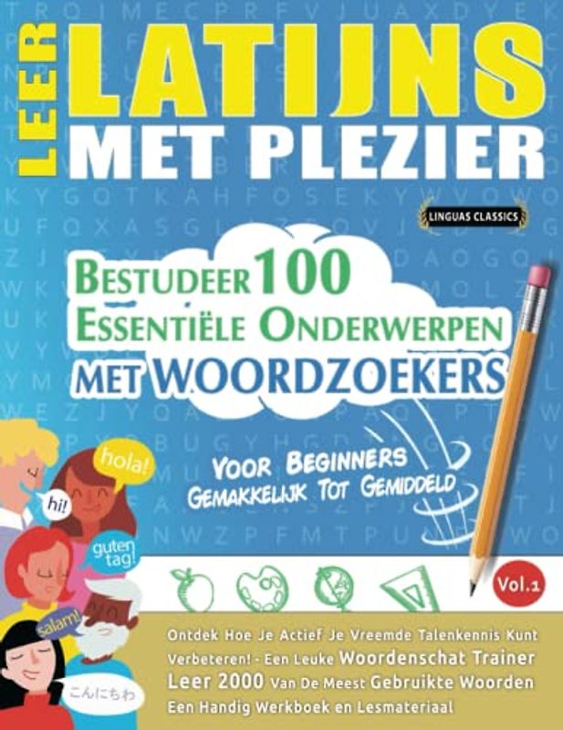 LEER LATIJNS MET PLEZIER - VOOR BEGINNERS: GEMAKKELIJK TOT GEMIDDELD - BESTUDEER 100 ESSENTIËLE ONDERWERPEN MET WOORDZOEKERS - VOL.1: Ontdek Hoe Je Actief Je Vreemde Talenkennis Kunt Verbeteren!