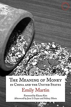 The Meaning of Money in China and the United States: The 1986 Lewis Henry Morgan Lectures (Hau - Special Collections in Ethnographic Theory, 1)