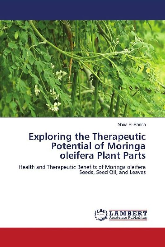 Exploring the Therapeutic Potential of Moringa oleifera Plant Parts