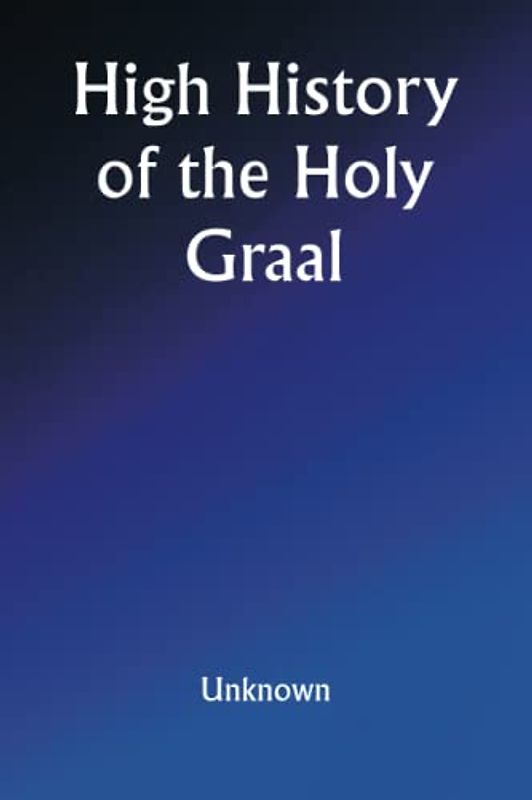 High History of the Holy Graal