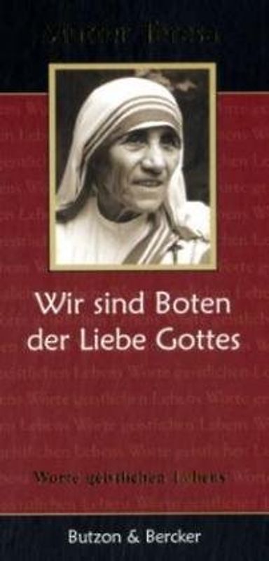 Mutter Teresa - Wir sind Boten der Liebe Gottes